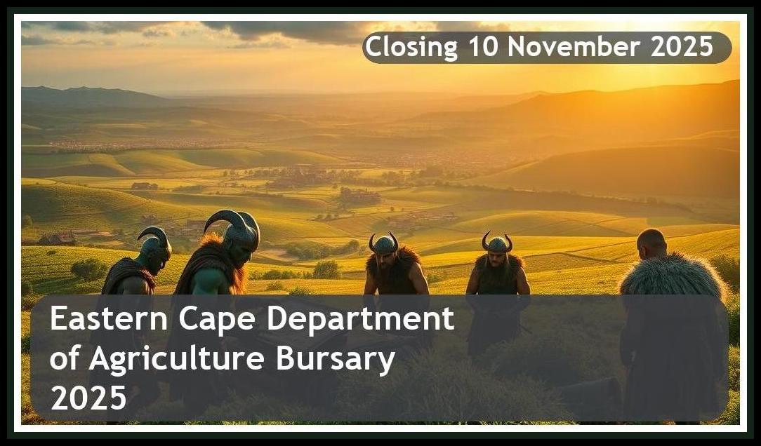 Eastern Cape Department of Agriculture Bursary 2025 – Closing Date: 10 November 2025 Apply Now!