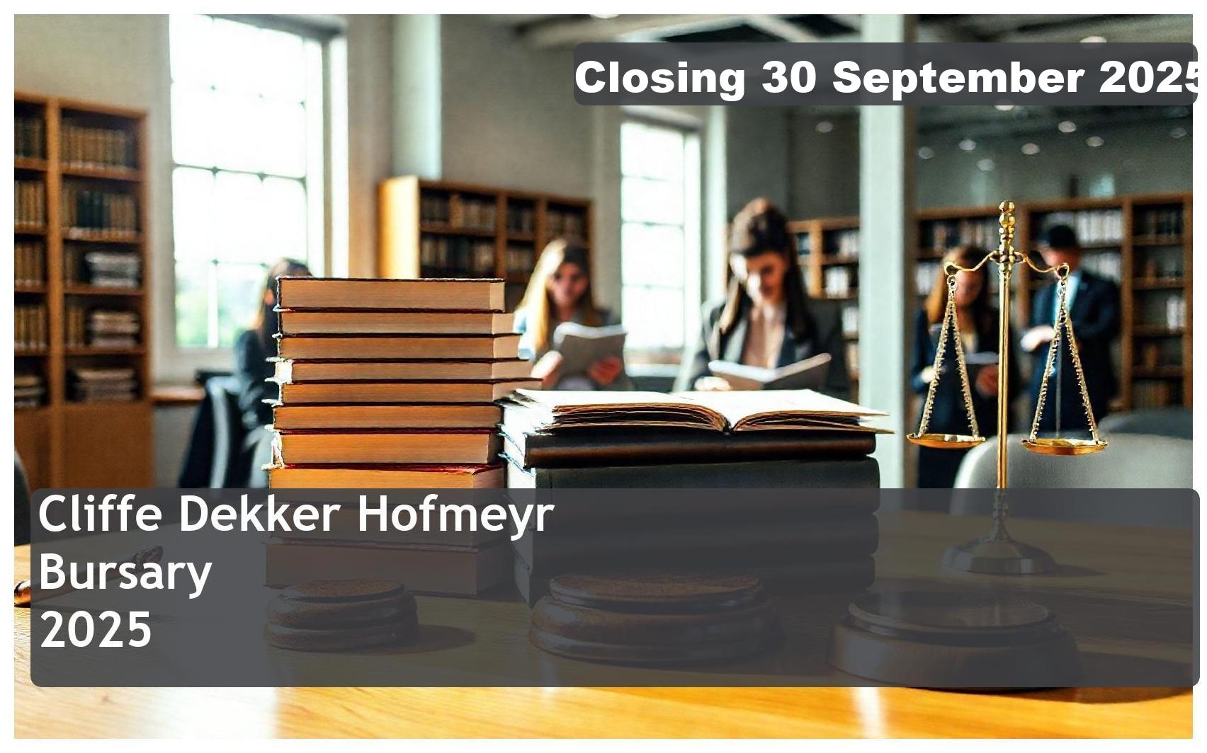 Cliffe Dekker Hofmeyr Bursary 2026 – Closing Date: 30 September 2025 – Apply Now!