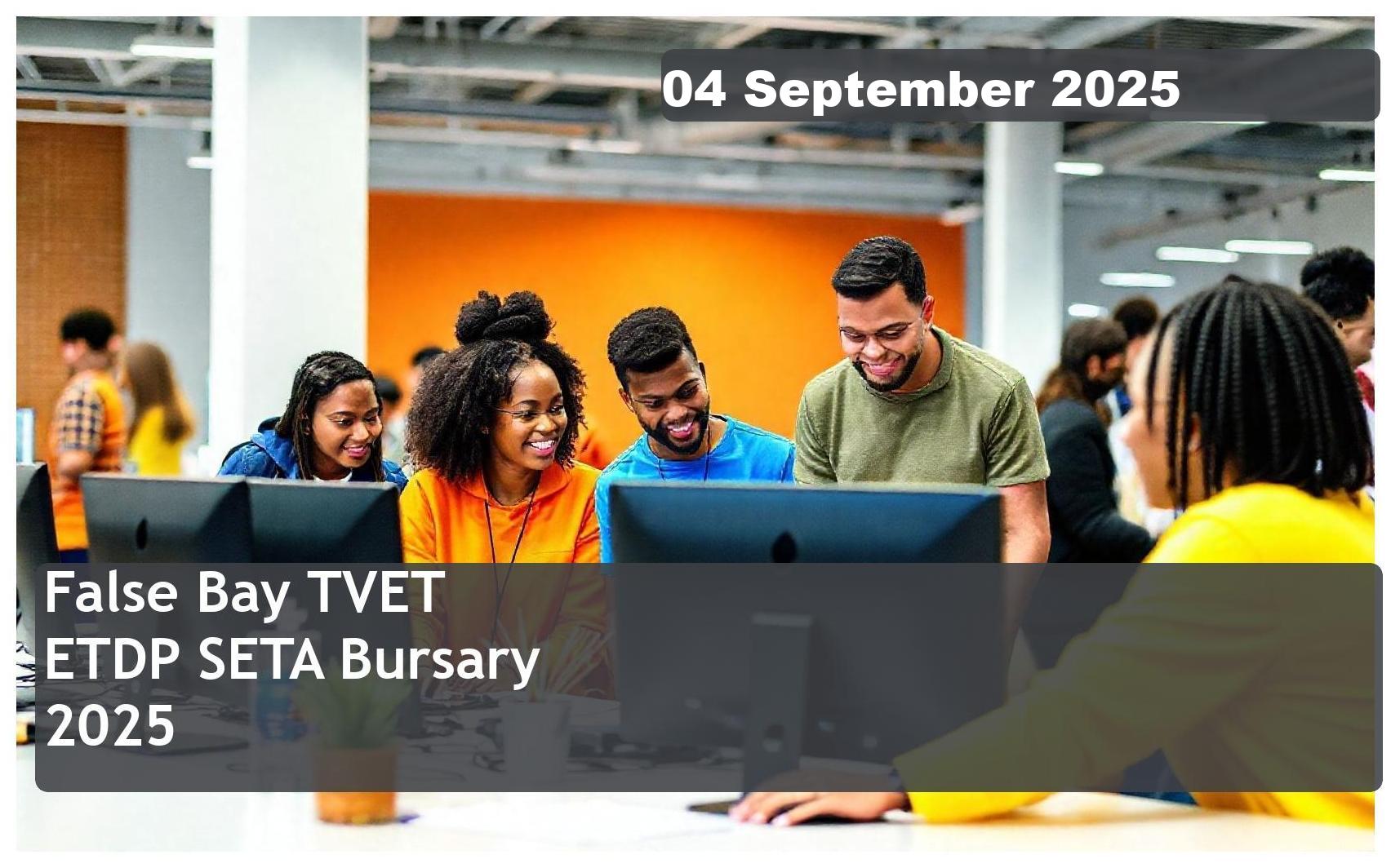 False Bay TVET College ETDP SETA Bursary 2025 – Closing Date: 04 September 2025 Apply Now!