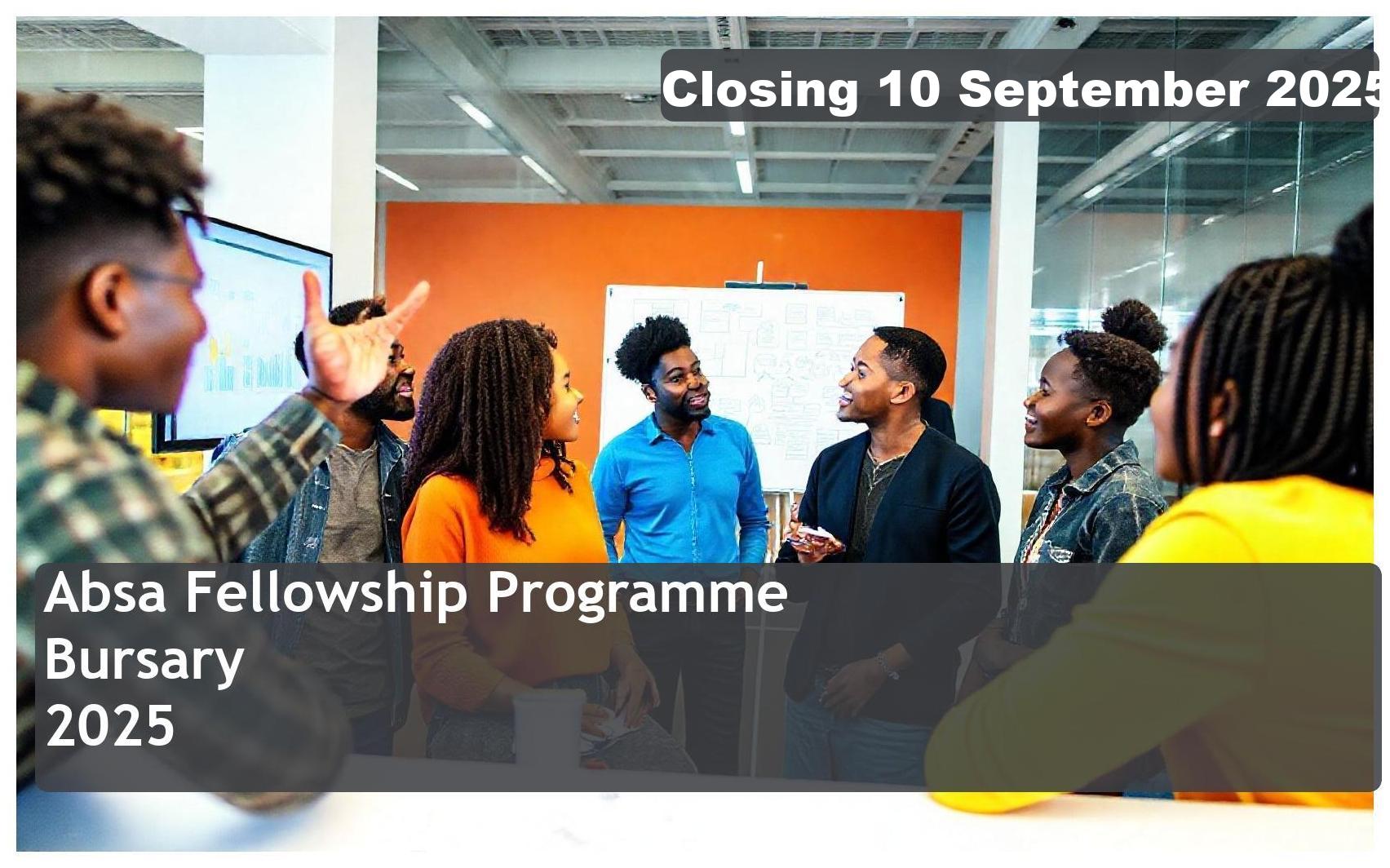 Absa Fellowship Programme Bursary 2026 – Closing Date: 10 September 2025, Apply Now!