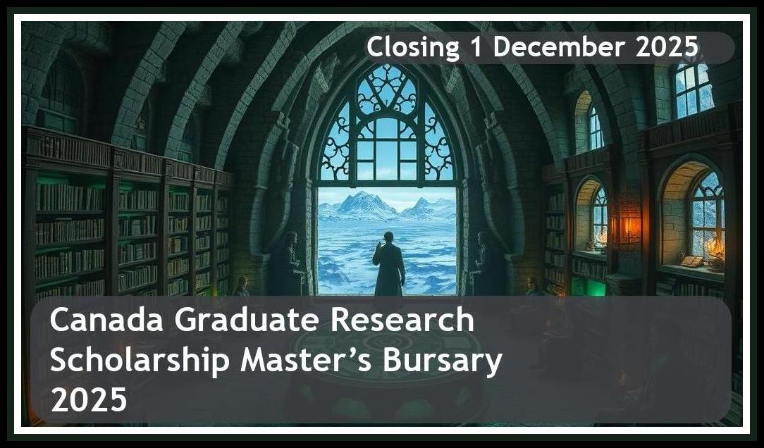 Canada Graduate Research Scholarship Master’s Bursary 2026 – Closing Date: 1 December 2025 – Apply Now!