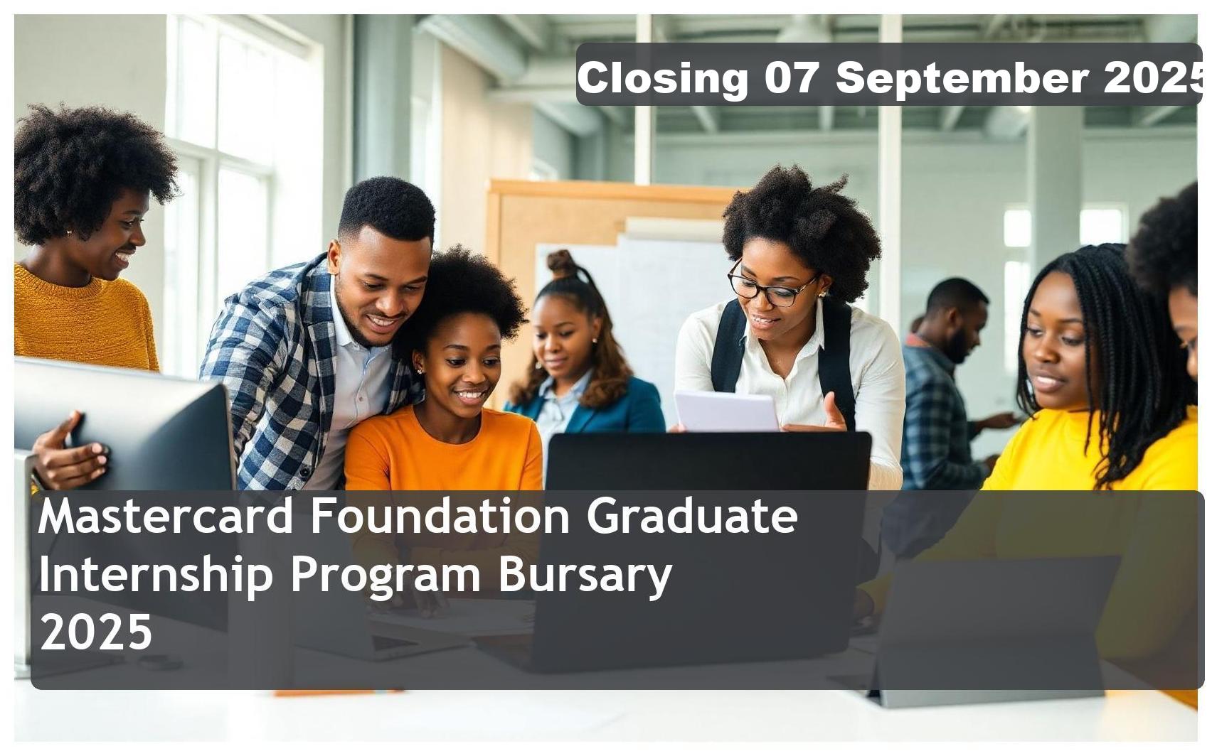 **Mastercard Foundation Graduate Internship Program Bursary 2026 – Closing Date: 07 September 2025 Apply Now**