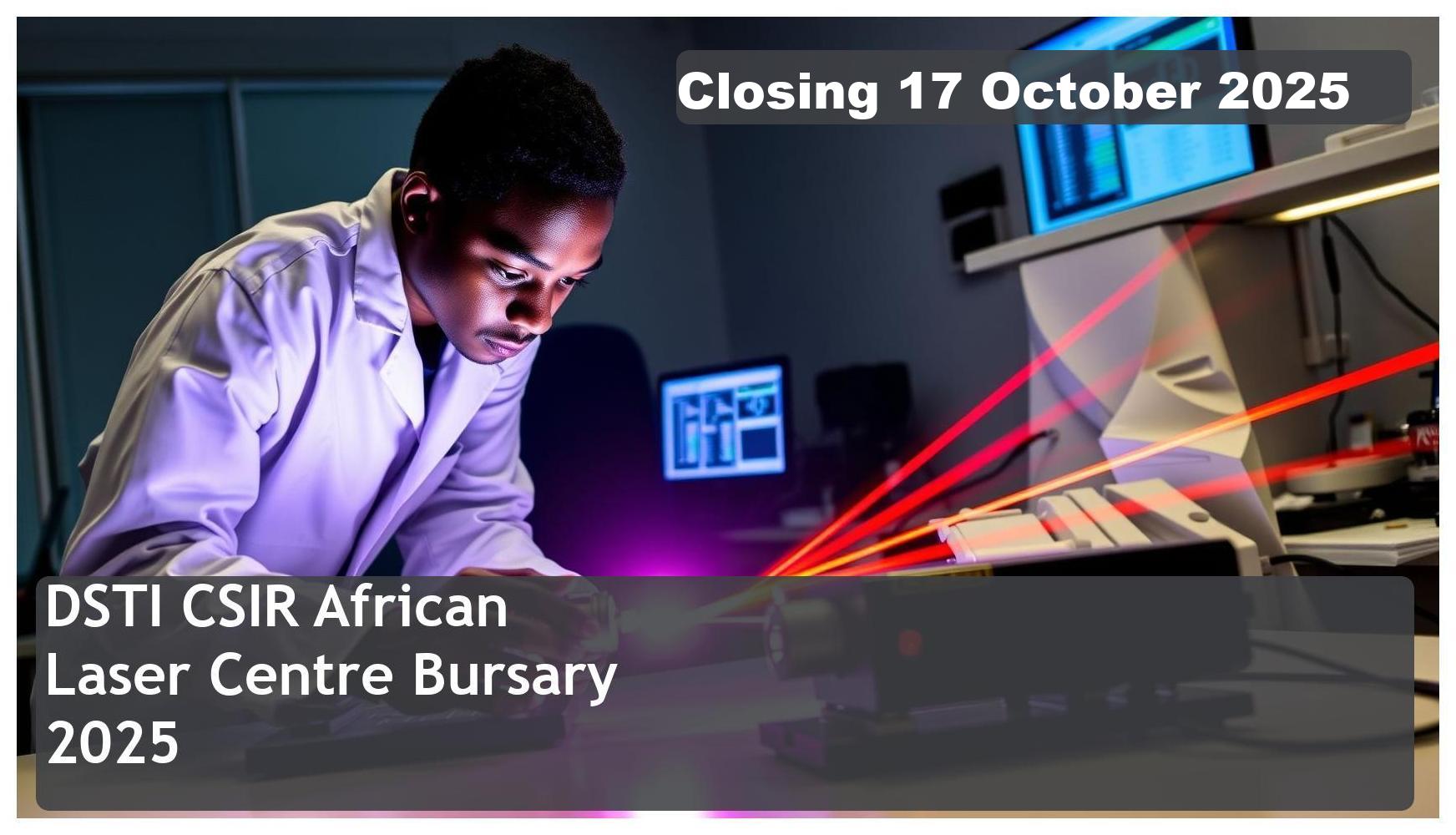 DSTI – CSIR African Laser Centre Bursary 2026 – Closing Date: 17 October 2025 Apply Now