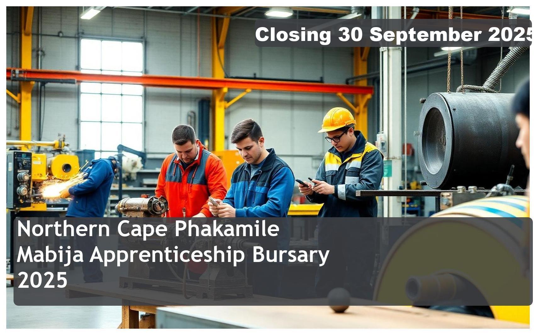 Northern Cape Phakamile Mabija Apprenticeship Bursary 2025 – Closing Date: 30 September 2025 Don’t Miss Out!