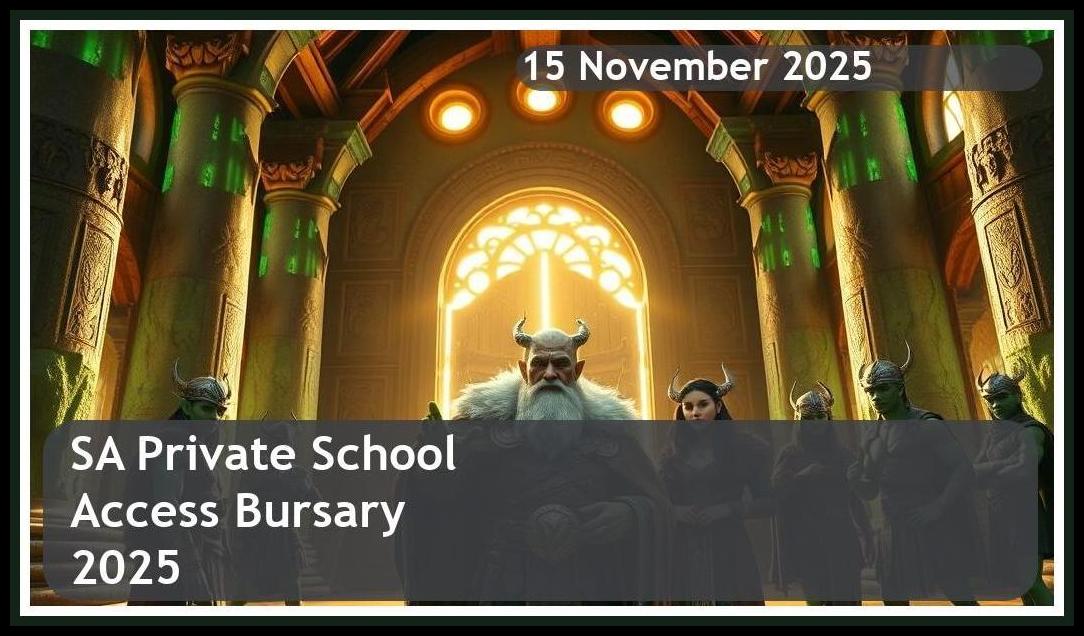 SA Private School Access Bursary 2025 – Closing Date: 15 November 2025 Apply Now