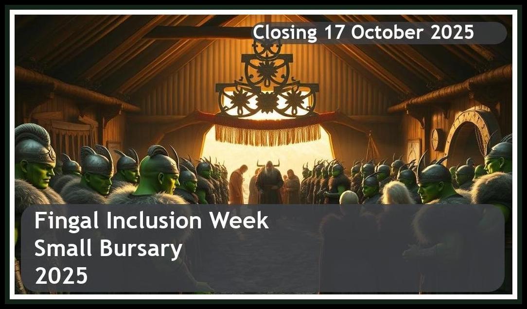 Fingal Inclusion Week Small Bursary 2025 – Closing Date: 17 October 2025 Apply Now!