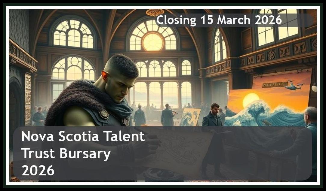Nova Scotia Talent Trust Bursary 2026 – Closing Date: 15 March 2026 Don’t Miss Out!