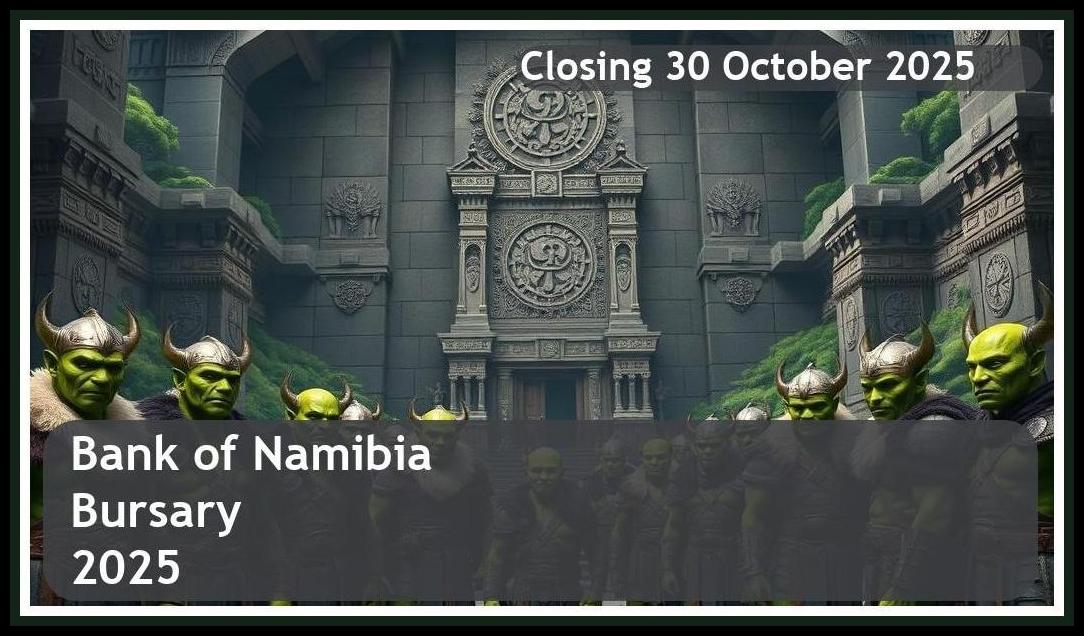 Bank of Namibia Bursary 2025 – Closing Date: 30 October 2025 Apply Now!