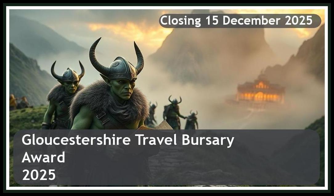 Gloucestershire Travel Bursary 2025 – Closing Date: 15 December 2025 Apply Now!
