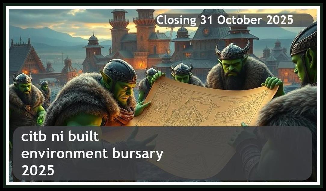 CITB NI Built Environment Bursary 2025 – Closing Date: 31 October 2025, Apply Now!
