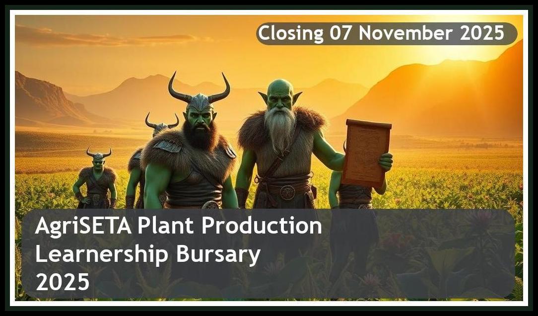AgriSETA Plant Production Learnership Bursary 2025 – Closing Date: 07 November 2025 Apply Now!