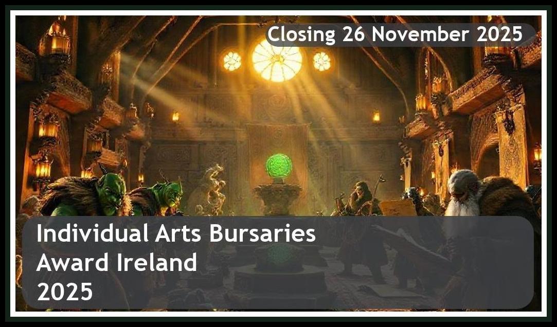 **Individual Arts Bursaries Award Ireland 2025 – Closing Date: 26 November 2025 – Apply Now!**