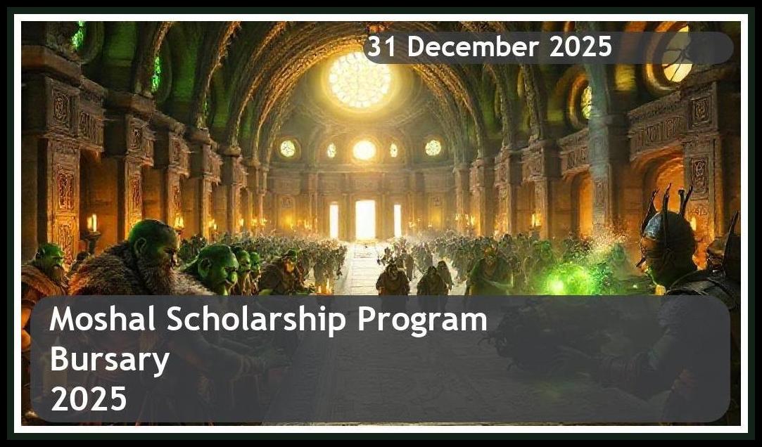 Moshal Scholarship Program Bursary 2026 – Closing Date: 31 December 2025 Apply Now!